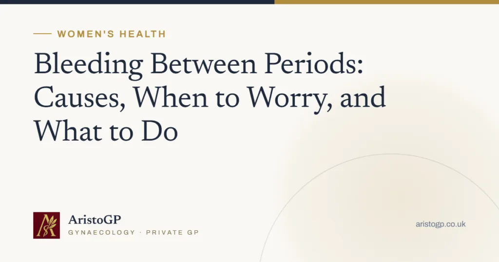 Bleeding Between Periods: Causes, When to Worry, and What to Do