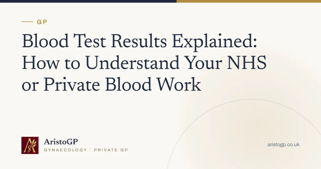 Blood Test Results Explained: How to Understand Your NHS or Private Blood Work