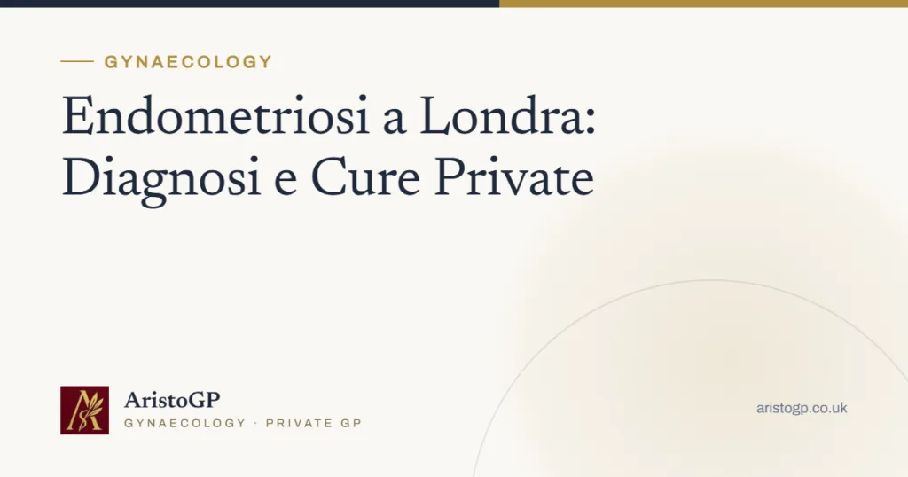 Endometriosi a Londra: Diagnosi e Cure Private