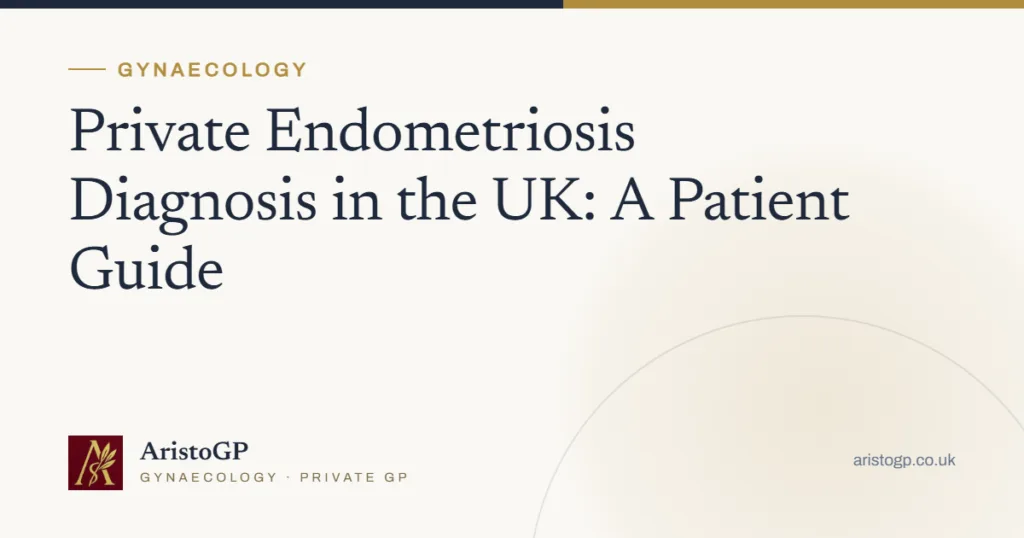 Private Endometriosis Diagnosis in the UK: A Patient Guide