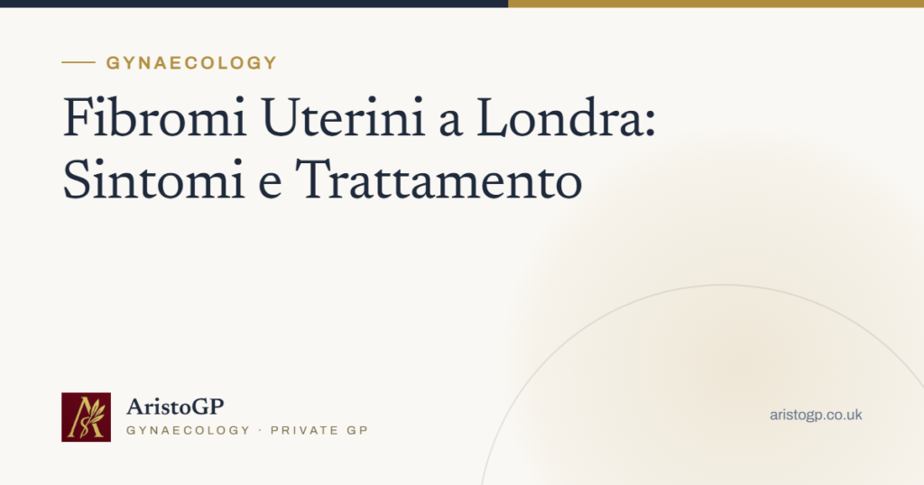 Fibromi Uterini a Londra: Sintomi e Trattamento