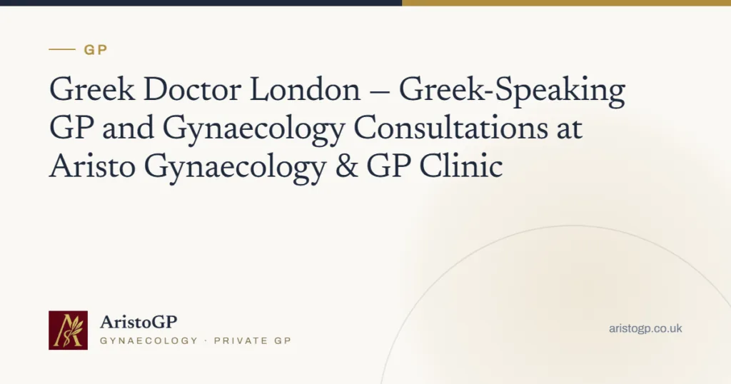 Greek Doctor London — Greek-Speaking GP and Gynaecology Consultations at Aristo Gynaecology & GP Clinic