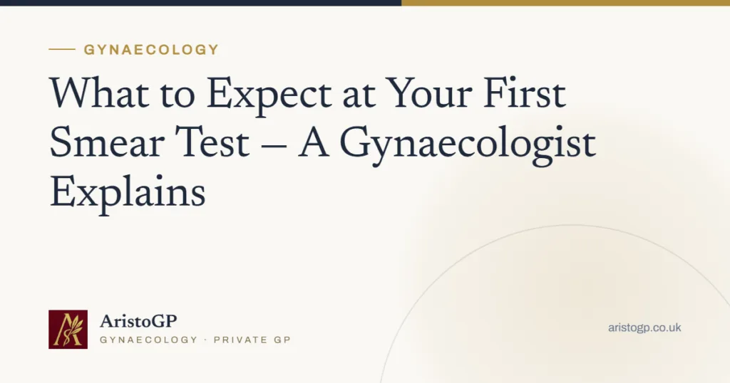 What to Expect at Your First Smear Test — A Gynaecologist Explains