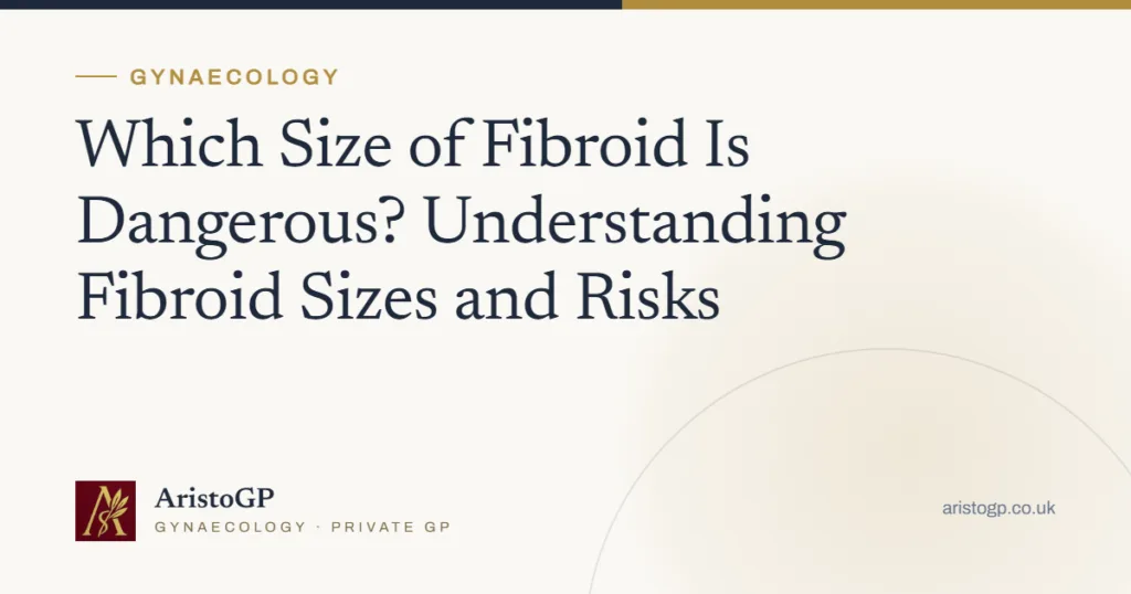 Which Size of Fibroid Is Dangerous? Understanding Fibroid Sizes and Risks